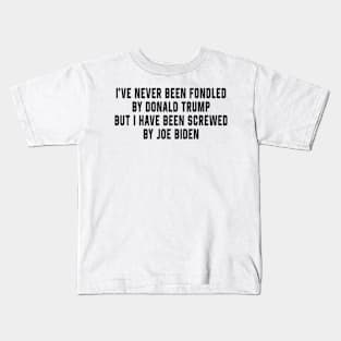 I've Never Been Fondled By Donald Trump But I Have Been Screwed By Joe Biden Funny Kids T-Shirt